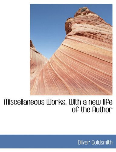 Cover for Oliver Goldsmith · Miscellaneous Works. with a New Life of the Author (Hardcover Book) (2009)