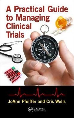 Cover for Pfeiffer, JoAnn (Arizona State University, Phoenix, AZ, USA) · A Practical Guide to Managing Clinical Trials (Hardcover Book) (2017)