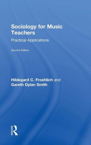 Cover for Froehlich, Hildegard (University of North Texas) · Sociology for Music Teachers: Practical Applications (Hardcover Book) (2017)