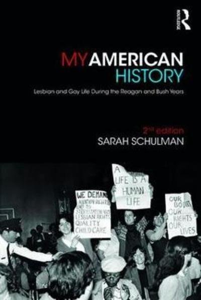 Cover for Sarah Schulman · My American History: Lesbian and Gay Life During the Reagan and Bush Years (Gebundenes Buch) (2018)