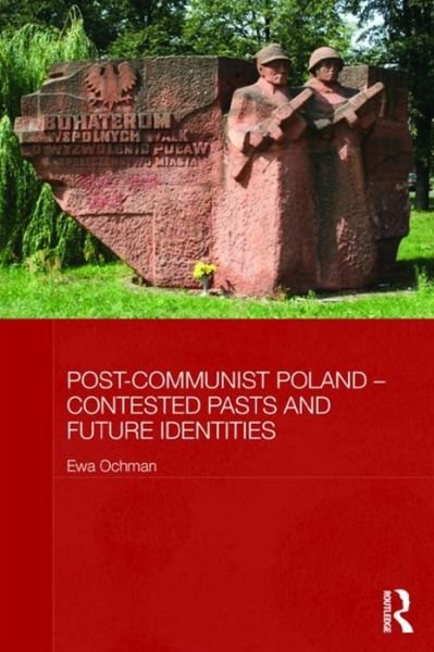 Cover for Ewa Ochman · Post-Communist Poland - Contested Pasts and Future Identities - BASEES / Routledge Series on Russian and East European Studies (Paperback Book) (2015)