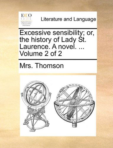 Cover for Mrs. Thomson · Excessive Sensibility; Or, the History of Lady St. Laurence. a Novel. ...  Volume 2 of 2 (Taschenbuch) (2010)
