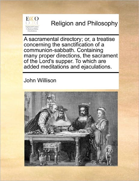 Cover for John Willison · A Sacramental Directory; Or, a Treatise Concerning the Sanctification of a Communion-sabbath. Containing Many Proper Directions, the Sacrament of the Lo (Paperback Book) (2010)