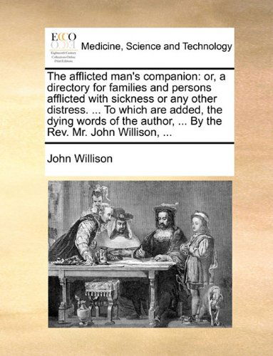 Cover for John Willison · The Afflicted Man's Companion: Or, a Directory for Families and Persons Afflicted with Sickness or Any Other Distress. ... to Which Are Added, the ... ... by the Rev. Mr. John Willison, ... (Paperback Book) (2010)