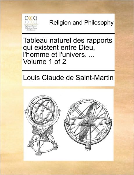 Cover for Louis Claude De Saint-martin · Tableau Naturel Des Rapports Qui Existent Entre Dieu, L'homme et L'univers. ... Volume 1 of 2 (Paperback Book) (2010)