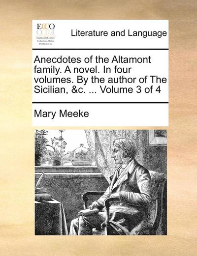 Cover for Mary Meeke · Anecdotes of the Altamont Family. a Novel. in Four Volumes. by the Author of the Sicilian, &amp;c. ... Volume 3 of 4 (Paperback Book) (2010)