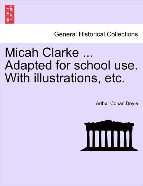 Cover for Arthur Conan Doyle · Micah Clarke ... Adapted for School Use. with Illustrations, Etc. (Paperback Book) (2011)