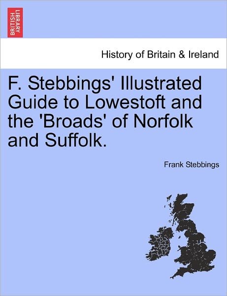 Cover for Frank Stebbings · F. Stebbings' Illustrated Guide to Lowestoft and the 'broads' of Norfolk and Suffolk. (Paperback Bog) (2011)