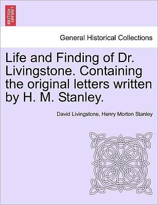 Cover for David Livingstone · Life and Finding of Dr. Livingstone. Containing the Original Letters Written by H. M. Stanley. (Paperback Book) (2011)