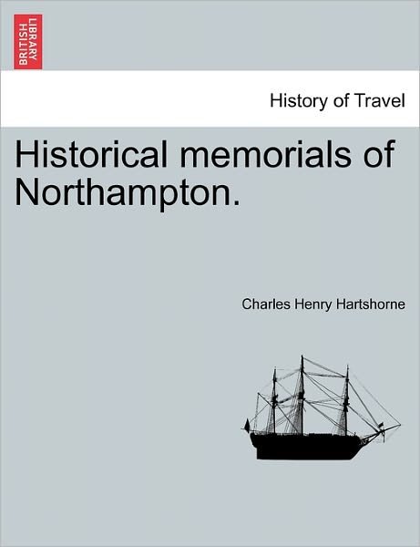 Cover for Charles Henry Hartshorne · Historical Memorials of Northampton. (Paperback Bog) (2011)