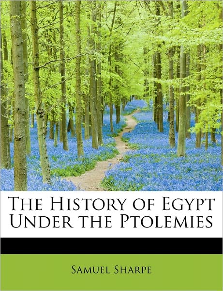 Cover for Samuel Sharpe · The History of Egypt Under the Ptolemies (Hardcover Book) (2011)