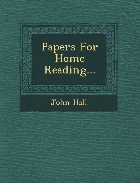 Cover for John Hall · Papers for Home Reading... (Paperback Book) (2012)
