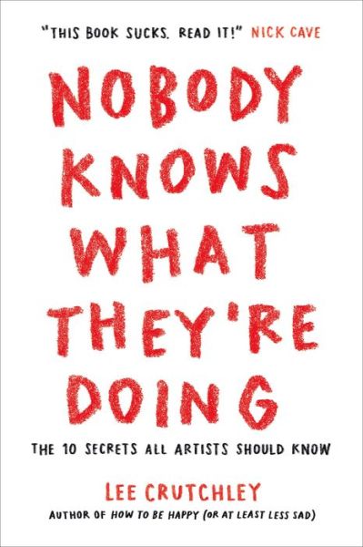 Cover for Lee Crutchley · Nobody Knows What They're Doing: The 10 Secrets All Artists Should Know (Paperback Book) (2021)