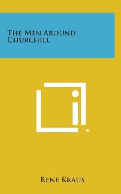 Cover for Rene Kraus · The men Around Churchill (Hardcover Book) (2013)