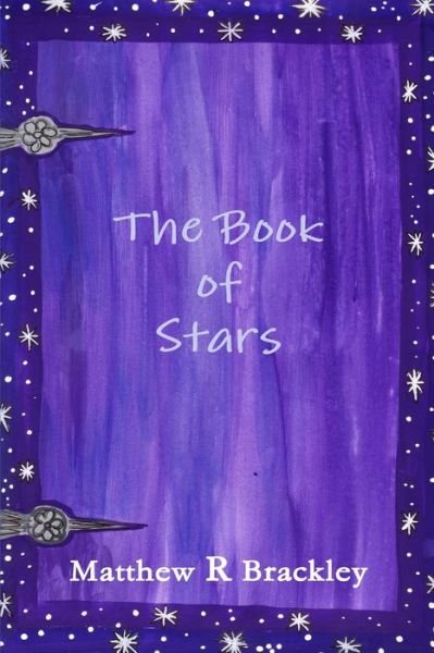 Book of Stars - Matthew R. Brackley - Books - Lulu Press, Inc. - 9781291598506 - October 18, 2013