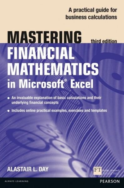 Cover for Alastair Day · Mastering Financial Mathematics in Microsoft Excel 2013: A practical guide to business calculations - The Mastering Series (Paperback Bog) (2015)