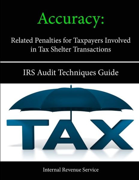 Cover for Internal Revenue Service · Accuracy - Related Penalties for Taxpayers Involved in Tax Shelter Transactions: IRS Audit Techniques Guide (Pocketbok) (2013)