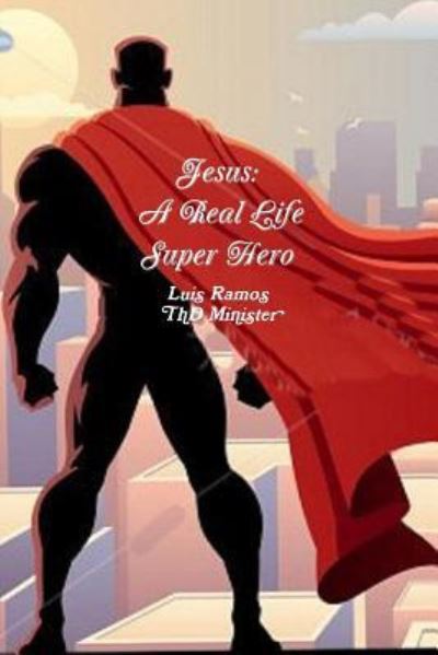 Cover for Luis Ramos · Jesus A Real Life Super Hero (Paperback Book) (2017)