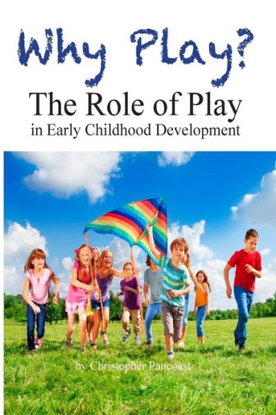 Cover for Chris Pancoast · Why Play? The Role of Play in Early Childhood Development (Paperback Book) (2021)