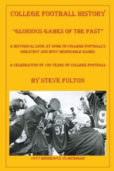 College Football Glorious Games of the Past - Steve Fulton - Kirjat - Draft2digital - 9781393849506 - keskiviikko 2. lokakuuta 2019