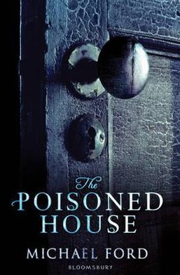 The Poisoned House - Michael Ford - Books - Bloomsbury Publishing PLC - 9781408804506 - August 2, 2010