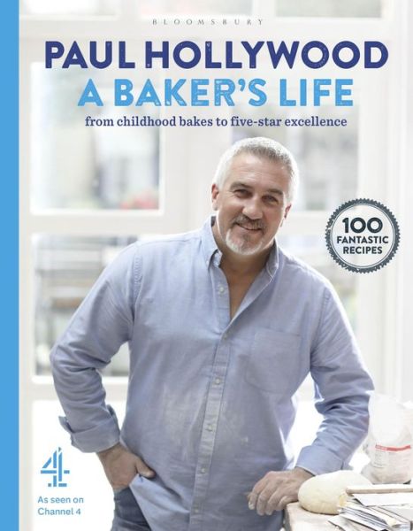 Cover for Paul Hollywood · A Baker's Life: 100 fantastic recipes, from childhood bakes to five-star excellence (Hardcover Book) (2017)