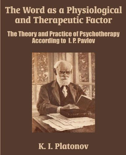 Cover for K I Platonov · The Word as a Physiological and Therapeutic Factor: The Theory and Practice of Psychotherapy According to I. P. Pavlov (Paperback Book) (2003)