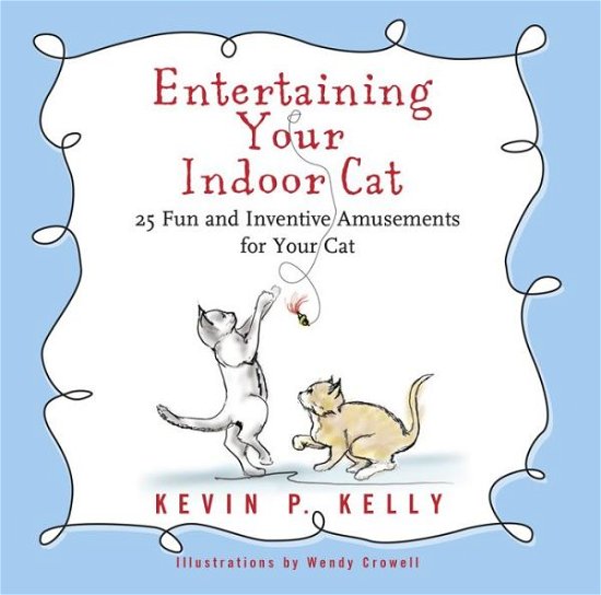 Cover for Kevin Kelly · Entertaining Your Indoor Cat: 30 Fun and Inventive Amusements for Your Cat (Hardcover Book) [Compact, New edition] (2015)