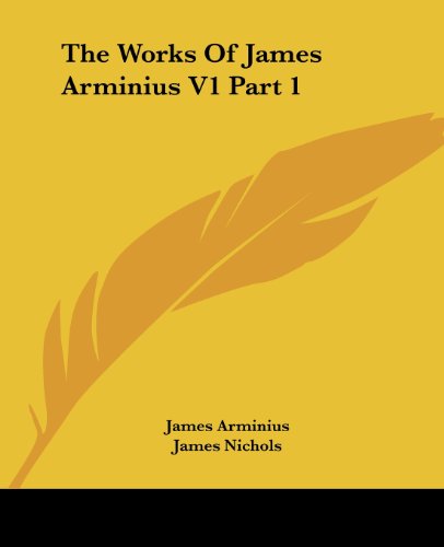 Cover for James Arminius · The Works of James Arminius V1 Part 1 (Paperback Book) (2006)