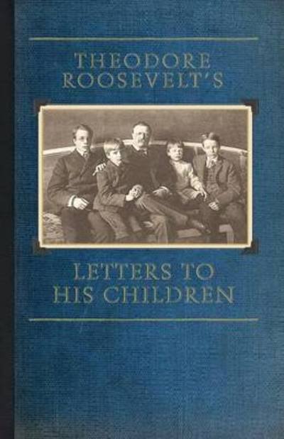 Cover for Roosevelt, Theodore, Iv · Theodore Roosevelt's Letters to His Children (Taschenbuch) (2010)