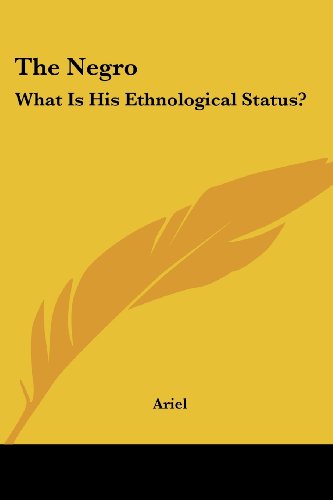 The Negro: What is His Ethnological Status? - Ariel - Books - Kessinger Publishing, LLC - 9781430469506 - January 17, 2007