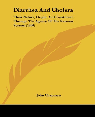 Cover for John Chapman · Diarrhea and Cholera: Their Nature, Origin, and Treatment, Through the Agency of the Nervous System (1866) (Paperback Book) (2008)