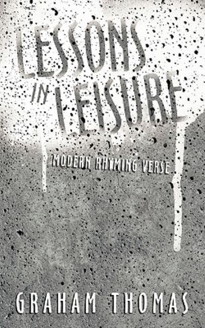 Cover for Graham Thomas · Lessons in Leisure: Modern Rhyming Verse (Paperback Book) (2009)