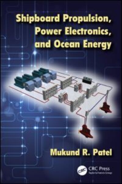 Cover for Patel, Mukund (U.S. Merchant Marine Academy, USA) · Shipboard Propulsion, Power Electronics, and Ocean Energy (Hardcover Book) (2012)