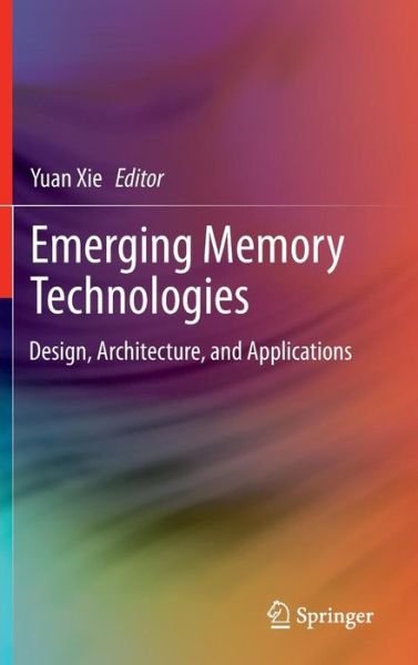 Cover for Yuan Xie · Emerging Memory Technologies: Design, Architecture, and Applications (Hardcover Book) (2013)