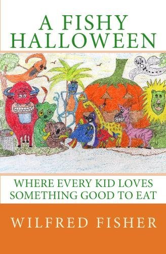 Wilfred Fisher · A Fishy Halloween: Where Every Kid Loves Something Good to Eat (Paperback Book) (2009)