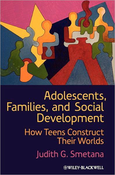 Cover for Smetana, Judith G. (University of Rochester, UK) · Adolescents, Families, and Social Development: How Teens Construct Their Worlds (Hardcover bog) (2010)