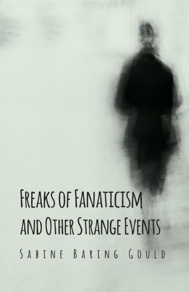 Cover for Sabine Baring Gould · Freaks of Fanaticism and Other Strange Events (Paperback Book) (2010)