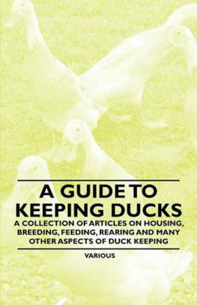 Cover for A Guide to Keeping Ducks - a Collection of Articles on Housing, Breeding, Feeding, Rearing and Many Other Aspects of Duck Keeping (Paperback Bog) (2011)