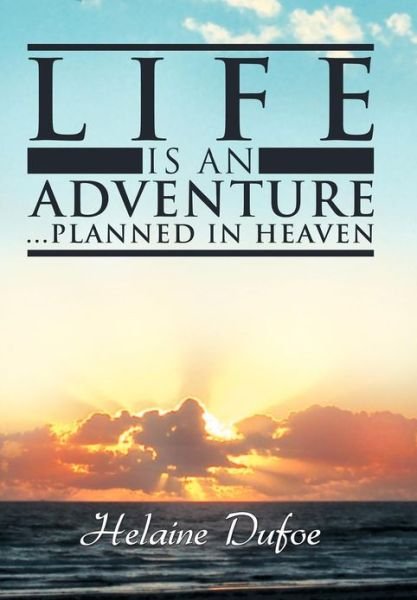 Cover for Helaine Dufoe · Life Is an Adventure ... Planned in Heaven (Hardcover Book) (2012)