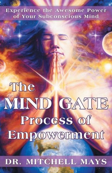 Cover for Mays, Mitchell, Dr · The Mind Gate Process of Empowerment: Experience the Awesome Power of Your Subconscious Mind (Paperback Book) (2013)