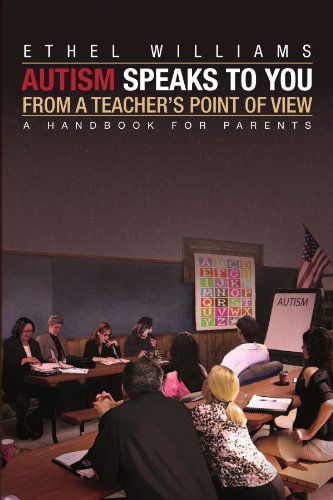 Cover for Ethel Williams · Autism Speaks to You from a Teacher's Point of View: a Handbook for Parents (Paperback Book) (2010)