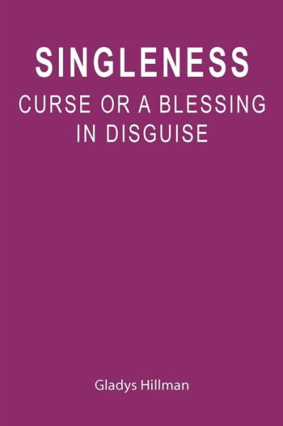 Cover for Gladys Hillman · Singleness: Curse or a Blessing in Disguise (Paperback Book) (2011)