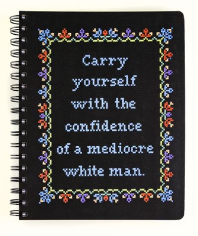 Carry Yourself with the Confidence of a Mediocre White Man Notebook - Cross-Stitch Notebooks (Hardcover Book) (2022)