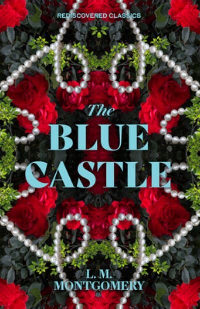 Cover for L.M. Montgomery · The Blue Castle - Rediscovered Classics (Paperback Book) (2024)