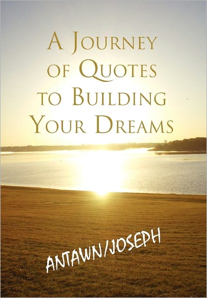 Cover for Antawn Barb &amp;. Joe Barb III · A Journey of Quotes to Building Your Dreams (Hardcover Book) (2011)