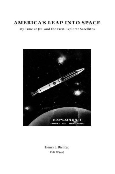 Cover for Henry L Richter · America's Leap into Space: My Time at Jpl and the First Explorer Satellites (Hardcover Book) (2015)
