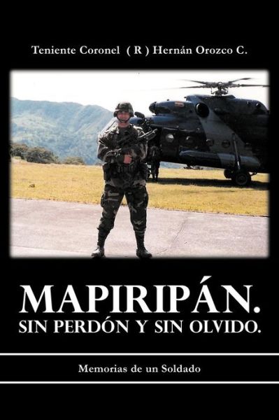 Cover for Teniente Coronel C · Mapirip N. Sin Perd N Y Sin Olvido.: Memorias De Un Soldado (Paperback Book) (2012)