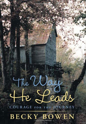 Cover for Becky Bowen · The Way He Leads: Courage for the Journey (Hardcover Book) (2011)