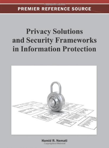Privacy Solutions and Security Frameworks in Information Protection (Premier Reference Source) - Hamid Nemati - Boeken - IGI Global - 9781466620506 - 30 september 2012